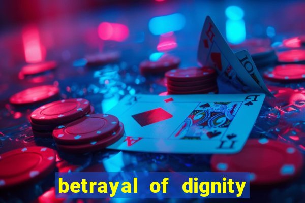 betrayal of dignity pt br